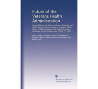 Future of the Veterans Health Administration: Hearing before the Subcommittee on Hospitals and Health Care of the Committee on Veterans' Affairs, ... second session, June 26 and 27, 1996