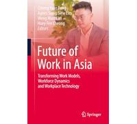 Future of Work in Asia: Transforming Work Models, Workforce Dynamics and Workplace Technology