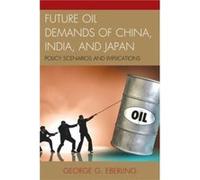 Future Oil Demands of China India and Japan by George G. Eberling George G. Eberling (Auteur)