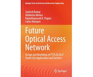 Future Optical Access Network: Design and Modelling of FTTX/5G/IoT/Smart City Applications and Services