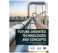 Future-Oriented Technologies And Concepts To Increase Water Availability By Water Reuse And Desalination (In Focus Special Book Series)