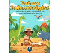 Future Paleontologist: Dinosaur Activity Book for Kids: Prehistoric Puzzles, Coloring Pages, and Amazing Dino Facts for Ages 4-8.