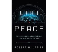 Future Peace: Technology, Aggression, and the Rush to War