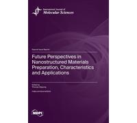 Future Perspectives In Nanostructured Materials Preparation, Characteristics And Applications