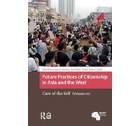 Future Practices of Citizenship in Asia and the West: Care of the Self (Volume Iii)