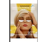 Future Profits: Designing the Money-Making App of Tomorrow 101: Best Money Making App. for 2027-2031