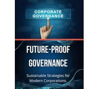 Future-Proof Governance: Sustainable Strategies for Modern Corporations