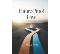 Future-Proof Love: A Relationship Workbook to Spot Incompatible Values & Goals Early, Build Real Alignment, and Make Confident Commitments