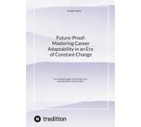 Future-Proof: Mastering Career Adaptability In An Era Of Constant Change