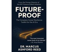 FUTURE-PROOF: The Complete Career Resilience Toolkit for the AI Era: A Step-by-Step Action Plan for Navigating Job Automation, Reskilling Strategically, and Building Unshakeable Career Security