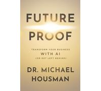 Future Proof: Transform your Business with AI (or Get Left Behind)
