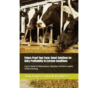 Future-Proof Your Farm: Smart Solutions for Dairy Profitability in Extreme Conditions: A go to Guide for Maintenance, Operation and Farm Leaders in Dairy Farming