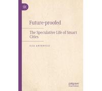 Future-proofed: The Speculative Life of Smart Cities
