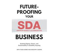 Future-Proofing your SDA (Specialist Disability Accommodation) Business: Building Dignity, Choice, and Sustainability in Disability Housing