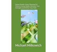 Future Ready Career Planning for Teens & Young Adults: Discover Your Strengths and Define Your Path