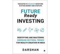 Future Ready Investing: Identifying And Mastering Emerging Sectoral Trends For Wealth Creation In India