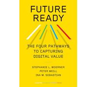 Future Ready: The Four Pathways to Capturing Digital Value