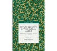 Future Security of the Global Arctic: State Policy, Economic Security and Climate - [Version Originale] Inconnu (Auteur)
