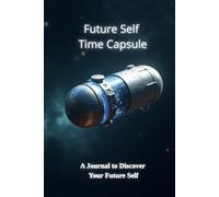 Future Self Time Capsule: A Journal to Discover Your Future Self