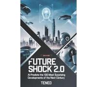 Future Shock 2.0: Ai Predicts The 100 Most Surprising Developments Of The Next Century (Ai's Reflections: Exploring Humanity Through Artificial Eyes)