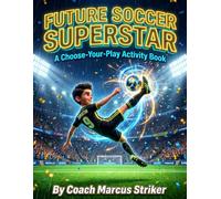 Future Soccer Superstar: An Interactive Choose-Your-Play Activity Book: Solve Puzzles, Master Tactics, and Win the Championship