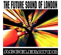 FUTURE SOUND OF LONDON - ACCELERATOR-30TH ANNIVERSARY REISSUE VINYL LP NEUF