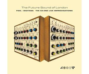 Future Sound of London - Fsol: Digitana - the Sx-One Improvisations