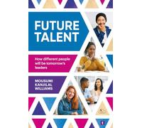 Future Talent: How Different People Will be Tomorrow’s Leaders