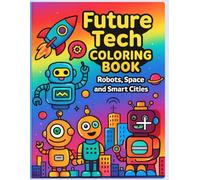 Future Tech Colouring Book for Kids Ages 5-10: Robots, AI Friends, Space Adventures & Smart Cities to Color