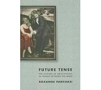 Future Tense: The Culture Of Anticipation In France Between The Wars