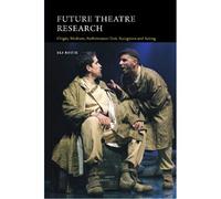 Future Theatre Research: Origin, Medium, Performance-Text, Reception And Acting