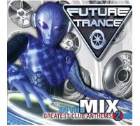 Various Artists - Future Trance - In The Mix Greatest Club Anthems 2