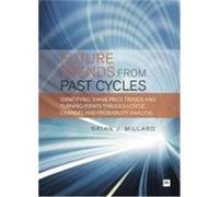 Future Trends from Past Cyles: Identifying Share Price Trends and Turning Points Through Cycle, Channel and Probability Analysis Millard, Brian J. (Auteur)