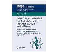 Future Trends In Biomedical And Health Informatics And Cybersecurity In Medical Devices