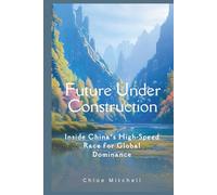 Future Under Construction: Inside China's High-Speed Race For Global Dominance
