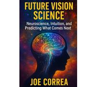 Future Vision Science: Neuroscience, Intuition, and Predicting What Comes Next