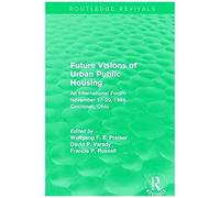 Future Visions Of Urban Public Housing (Routledge Revivals)