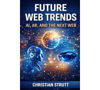 Future Web Trends: AI, AR, and the Next Web: An in-depth exploration of how AI-driven decision making, immersive AR experiences, and evolving web architectures will reshape business online
