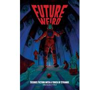 Future Weird: Science Fiction with a Touch of Strange