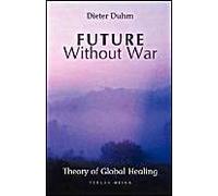 Future Without War. Theory Of Global Healing