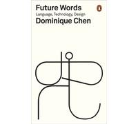 Future Words Language, Technology, Design - Dominique Chen - Penguin - ebook (ePub) - Livre