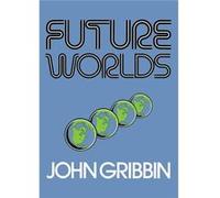 Future Worlds John Gribbin, (Auteur)