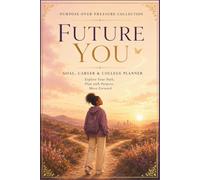 Future You: A Year of Exploring Paths and Planning Forward, On Your Own Terms