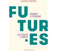 Futures - Comment le féminisme peut sauver le monde Lauren Bastide (Auteur)