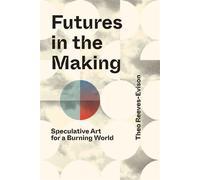 Futures in the Making Speculative Art for a Burning World - Theo Reeves-Evison - The MIT Press - ebook (ePub) - Livre