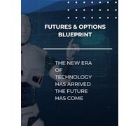 Futures & Options Blueprint: A Compleate Guide