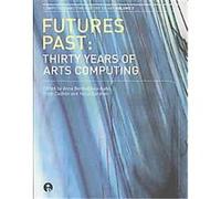 Futures Past, Computers and the History of Art Anna Bentkowksa-kafel (Auteur)