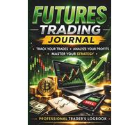 Futures Trading Journal: Crypto Futures Trade Logbook for Risk Management, Position Sizing & Performance Tracking