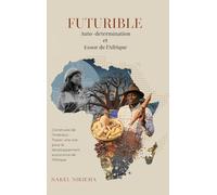 FUTURIBLE Auto-determination et Essor de l'Afrique: Construire de l'intérieur Tracer une voie pour le développement autonome de l'Afrique