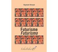 Futurisme / Futurismo Edition bilingue français-italien - Xhrouet Raymond - Liberfaber - broché - Etude